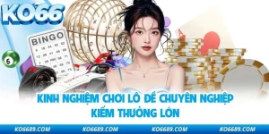 Kinh Nghiệm Chơi Lô Đề Chuyên Nghiệp Kiếm Thưởng Lớn